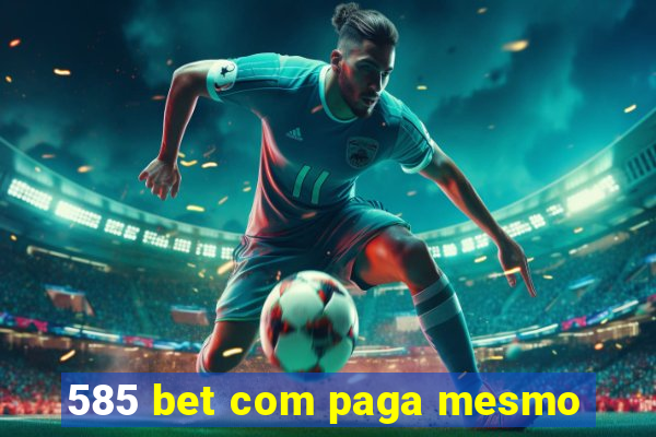 585 bet com paga mesmo